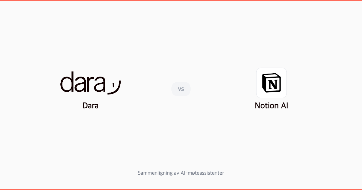 Dara vs Notion AI Meeting Notes: Sammenligning for norske bedrifter